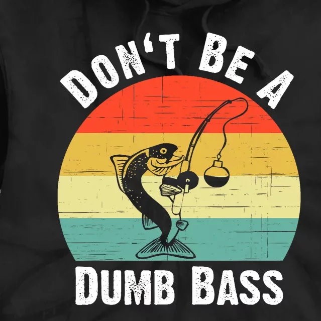 Dont Be A Dumb Bass Funny Fishing Dont Be A Dumb Bass Tie Dye Hoodie