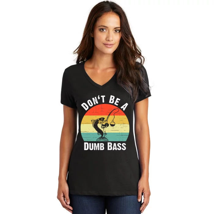 Dont Be A Dumb Bass Funny Fishing Dont Be A Dumb Bass Women's V-Neck T-Shirt