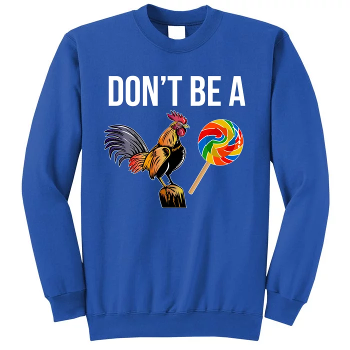 DonT Be A Sucker Cock Funny Rooster Inappropriate Humor Tall Sweatshirt