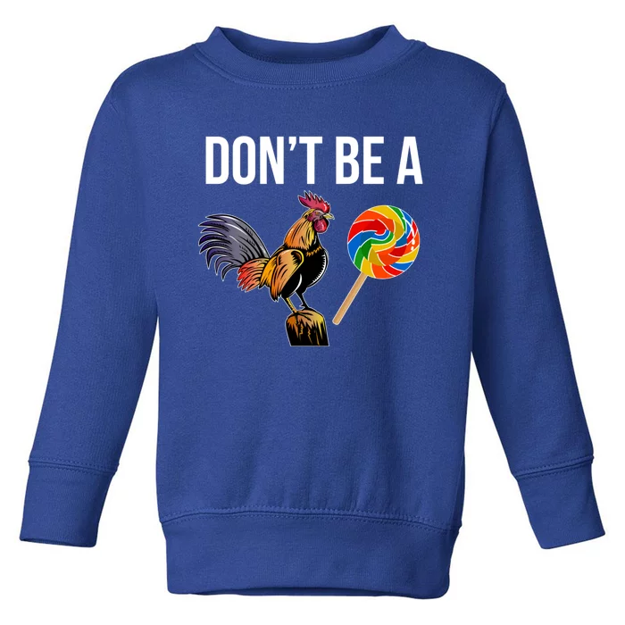 DonT Be A Sucker Cock Funny Rooster Inappropriate Humor Toddler Sweatshirt