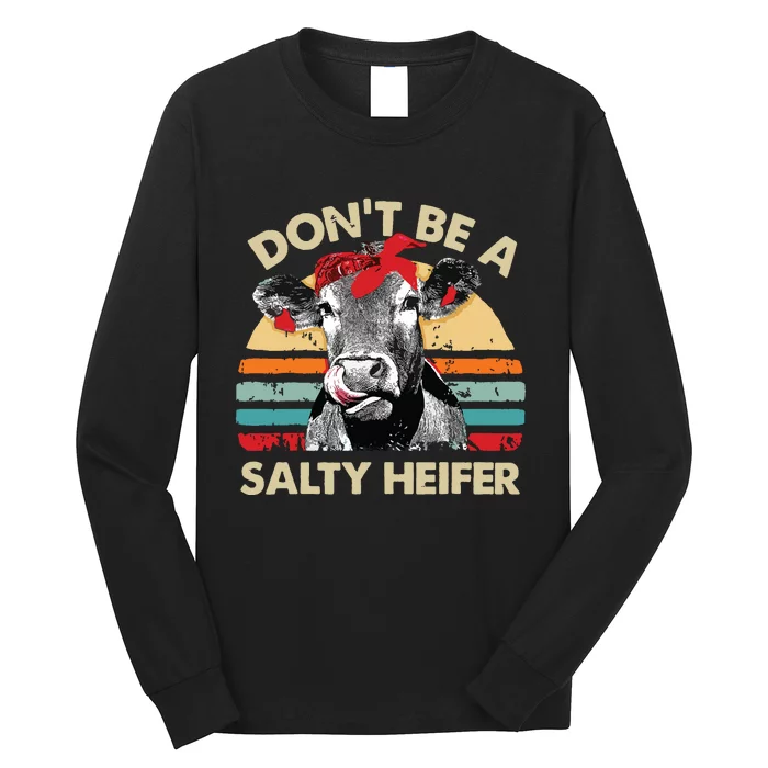 Dont Be A Salty Heifer Cows Lover Gift Vintage Farm Long Sleeve Shirt