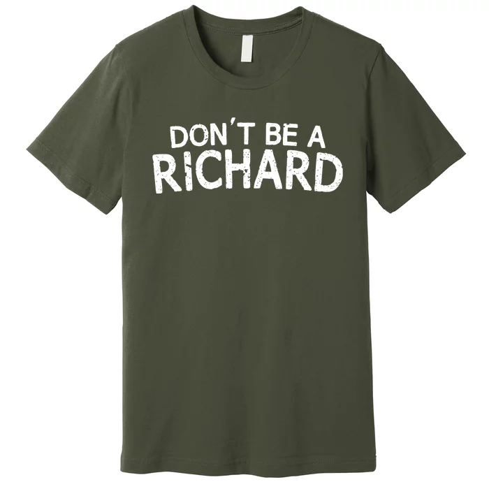 Dont Be A Richard Premium T-Shirt