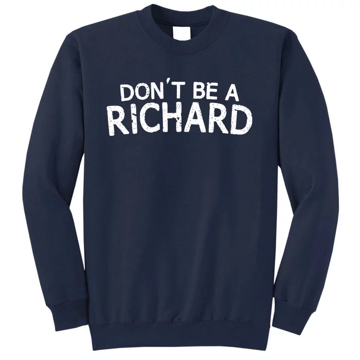 Dont Be A Richard Tall Sweatshirt