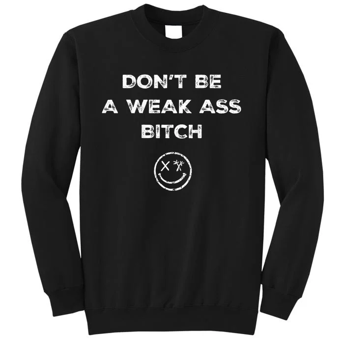 Don’T Be A Weak Ass Bitch Funny Face Icon Tall Sweatshirt