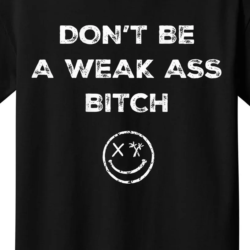 Don’T Be A Weak Ass Bitch Funny Face Icon Kids T-Shirt