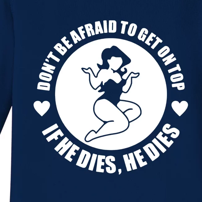 Dont Be Afraid To Get On Top If He Dies Baby Long Sleeve Bodysuit