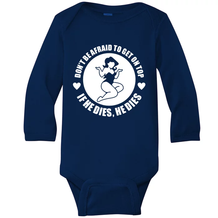 Dont Be Afraid To Get On Top If He Dies Baby Long Sleeve Bodysuit