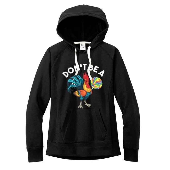 DonT Be A Cook Sucker Chicken Lollipop Sarcastic Humor Women's Fleece Hoodie