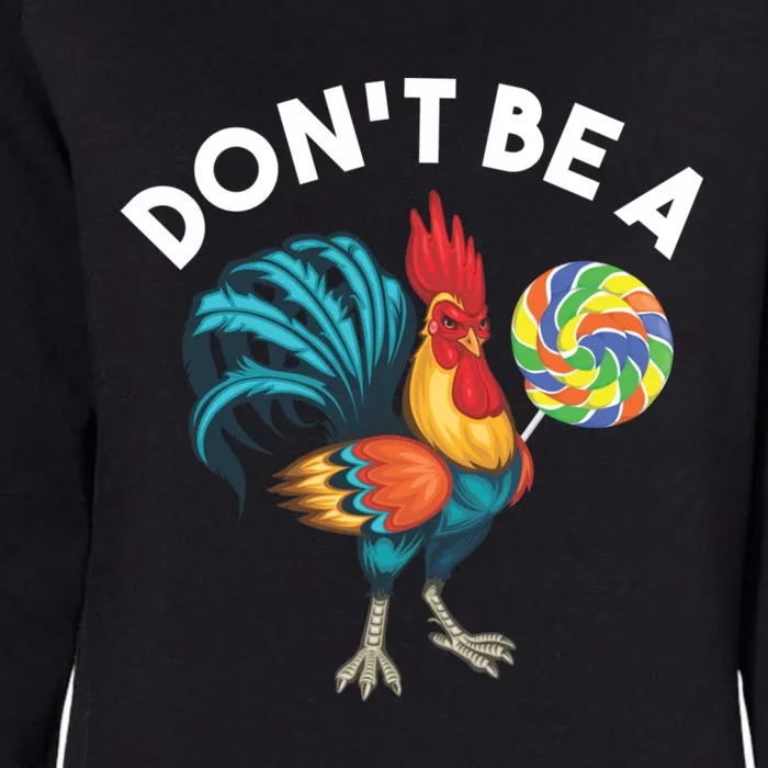 DonT Be A Cook Sucker Chicken Lollipop Sarcastic Humor Womens California Wash Sweatshirt