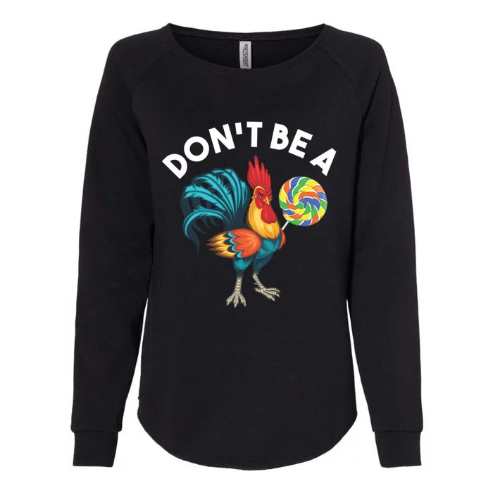 DonT Be A Cook Sucker Chicken Lollipop Sarcastic Humor Womens California Wash Sweatshirt