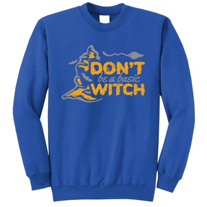 Dont Be A Basic Witch Witch Gift Sweatshirt