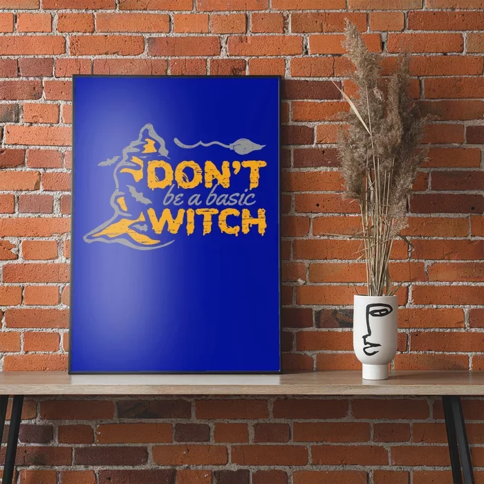 Dont Be A Basic Witch Witch Gift Poster