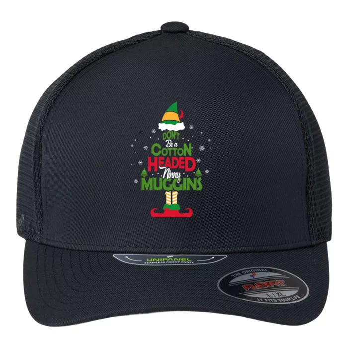 DON'T BE A COTTON HEADED NINNY MUGGINS Elf Flexfit Unipanel Trucker Cap