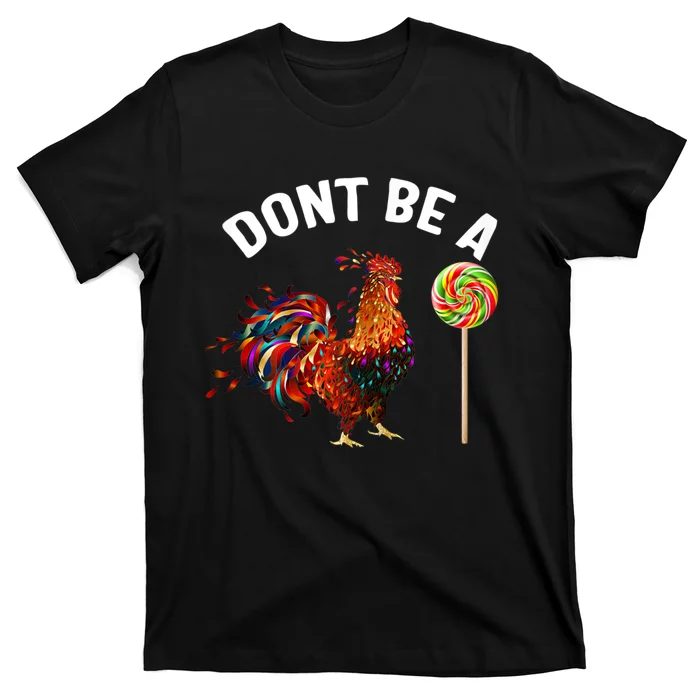 Dont Be A Sucker Funny Cock Rooster Fathers Day T-Shirt