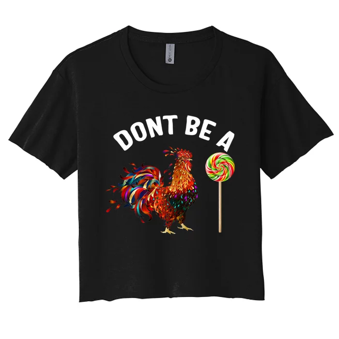 Dont Be A Sucker Funny Cock Rooster Fathers Day Women's Crop Top Tee