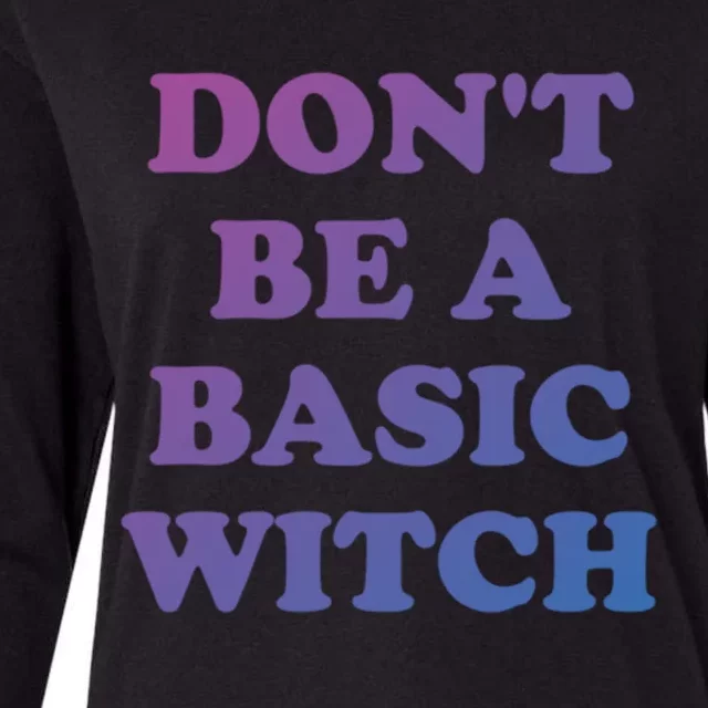 Dont Be A Basic Witch Funny Halloween Funny Gift Womens Cotton Relaxed Long Sleeve T-Shirt