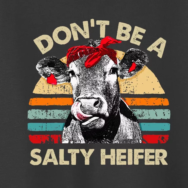 Dont Be A Salty Heifer Cows Lover Gift Toddler T-Shirt