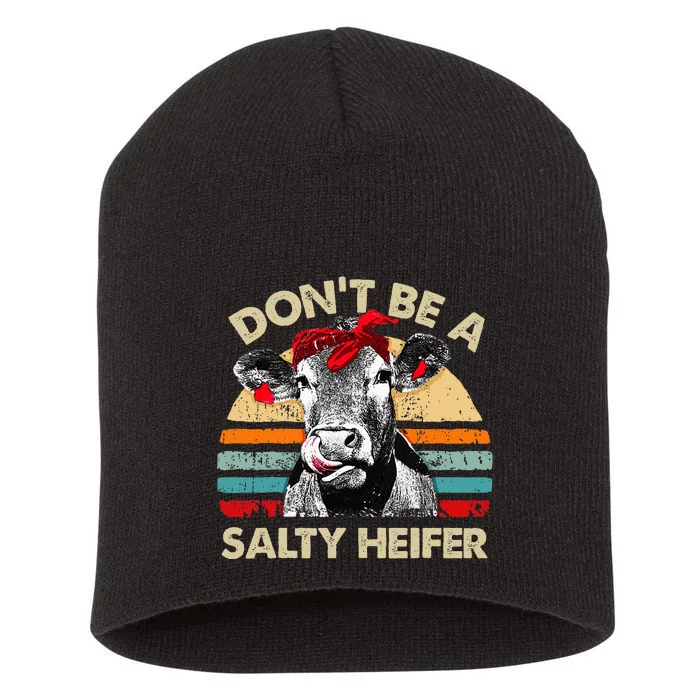 Dont Be A Salty Heifer Cows Lover Gift Short Acrylic Beanie