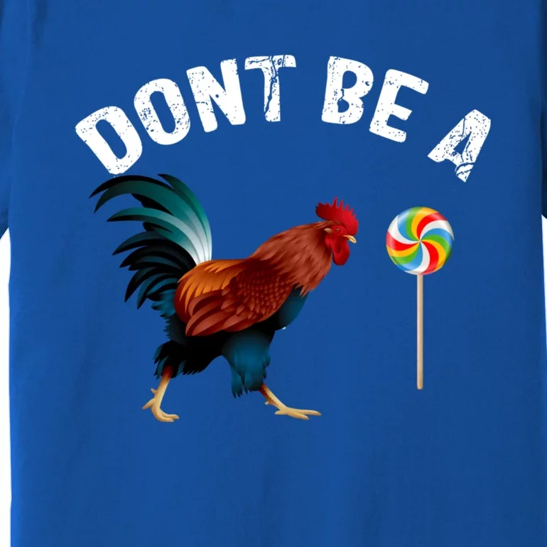 Dont Be A Sucker Funny Cock Rooster Fathers Day Premium T-Shirt