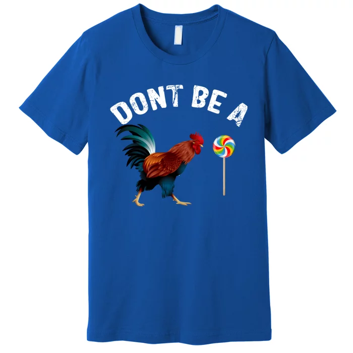 Dont Be A Sucker Funny Cock Rooster Fathers Day Premium T-Shirt