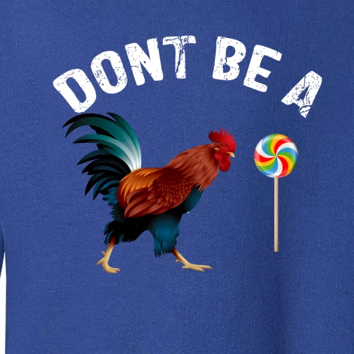 Dont Be A Sucker Funny Cock Rooster Fathers Day Toddler Sweatshirt