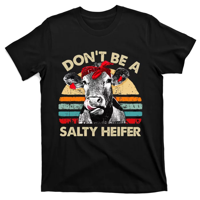 Don't Be A Salty Heifer cows lover gift vintage farm T-Shirt