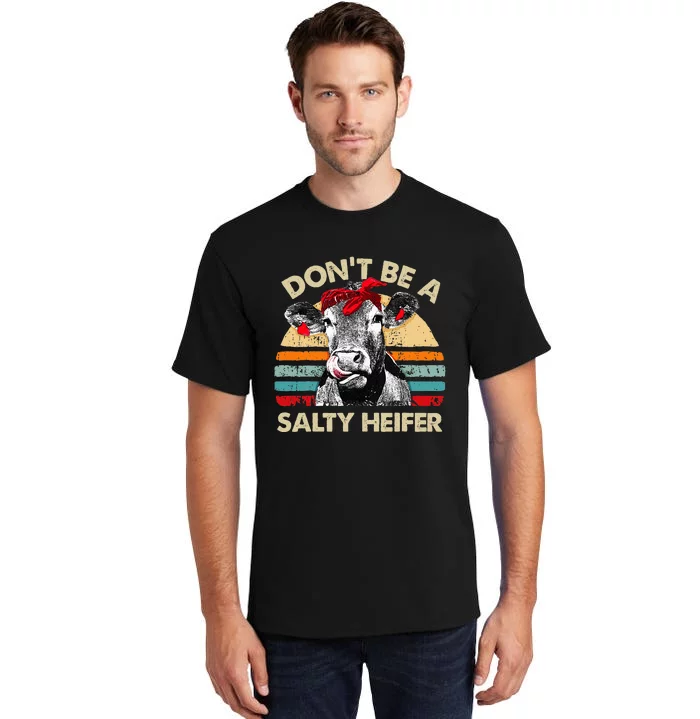 Don't Be A Salty Heifer cows lover gift vintage farm Tall T-Shirt