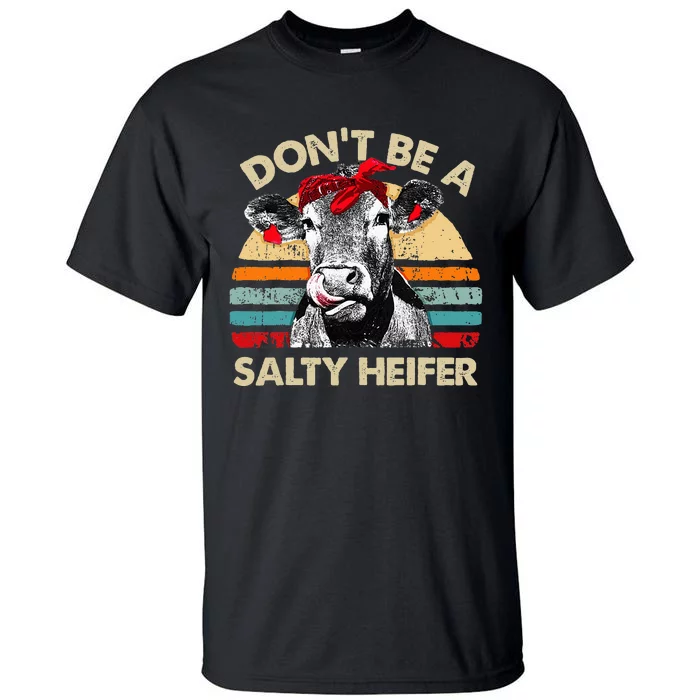 Don't Be A Salty Heifer cows lover gift vintage farm Tall T-Shirt