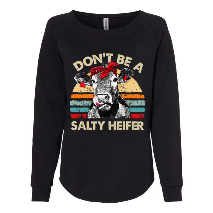 Don't Be A Salty Heifer cows lover gift vintage farm Womens California Wash Sweatshirt