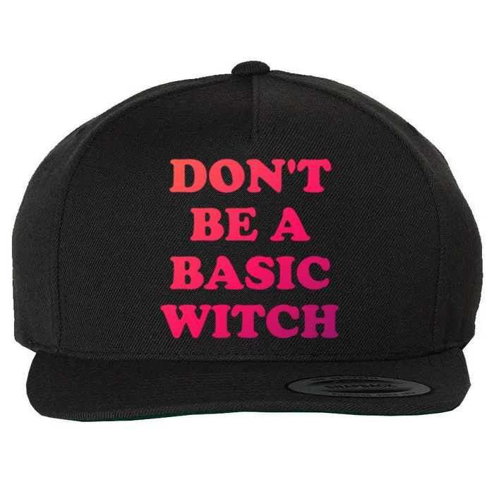 Dont Be A Basic Witch Funny Halloween Funny Gift Wool Snapback Cap