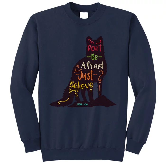 DonT Be Afraid Just Believe Tall Sweatshirt