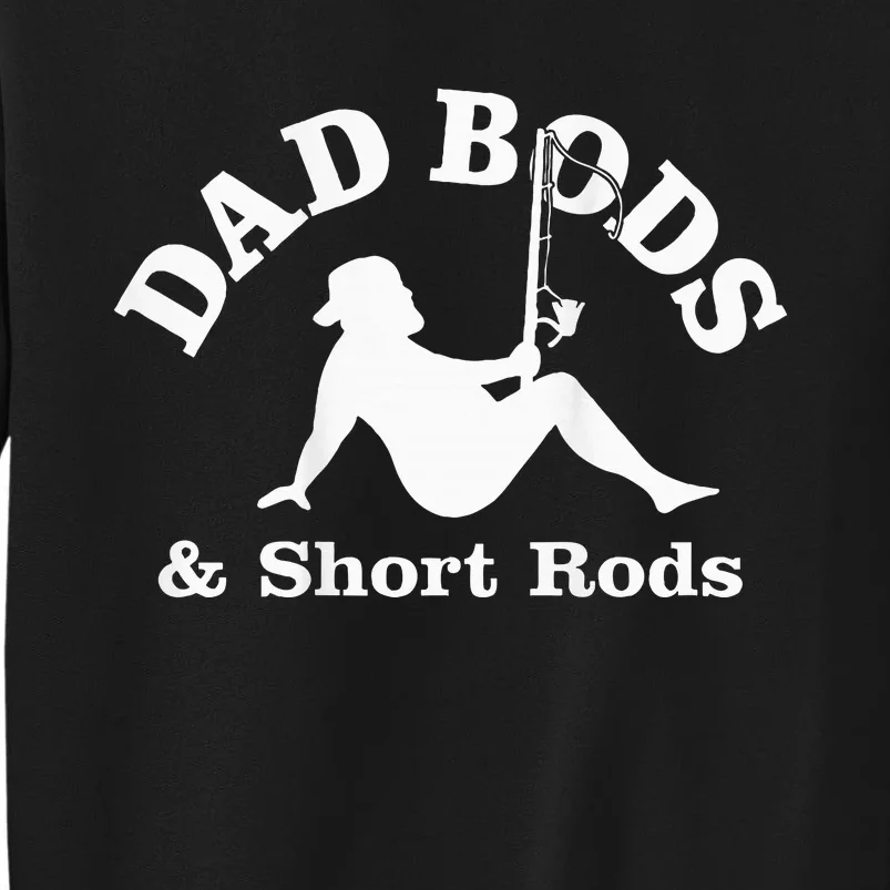 Dad Bods And Short Rods Funny Man Fishing Lovers Tall Sweatshirt