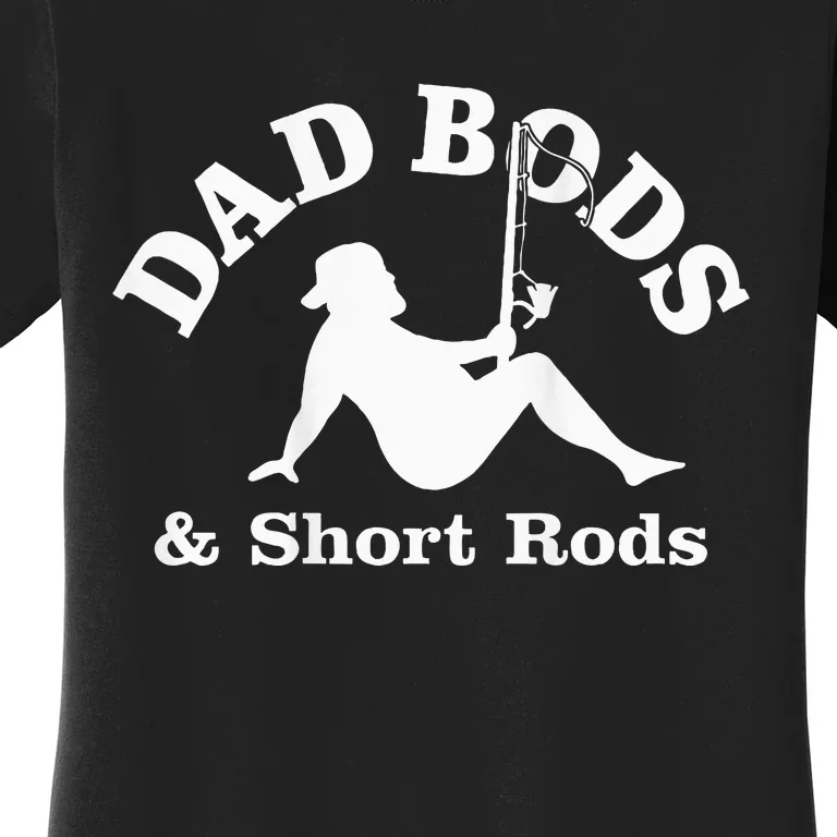 Dad Bods And Short Rods Funny Man Fishing Lovers Women's T-Shirt