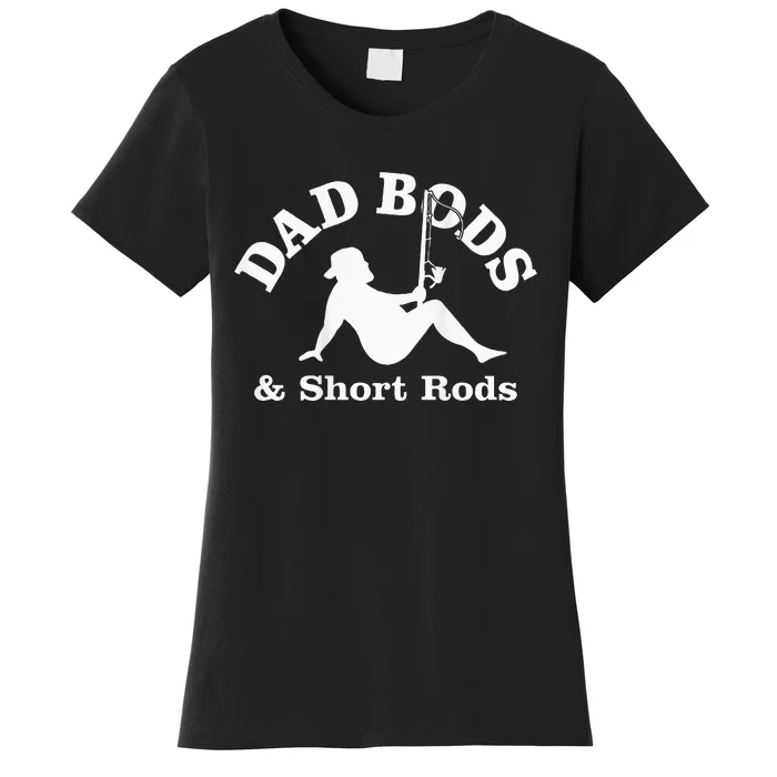 Dad Bods And Short Rods Funny Man Fishing Lovers Women's T-Shirt