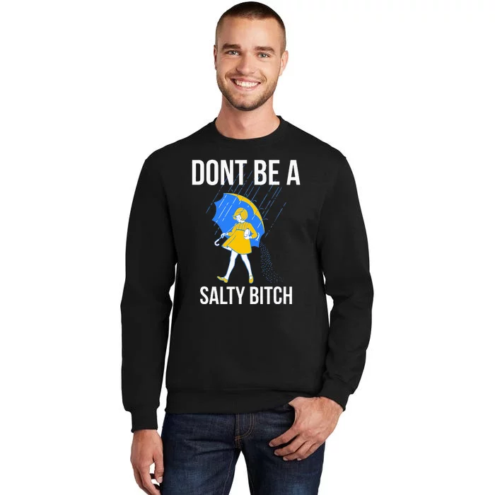 Dont Be A Salty Tall Sweatshirt