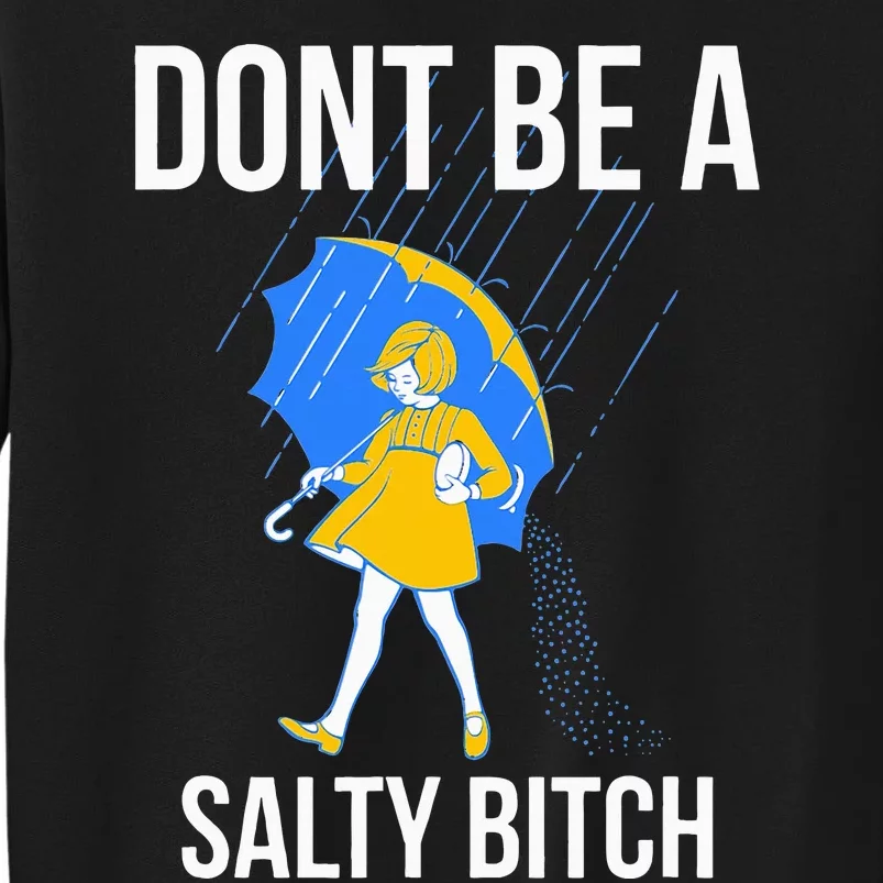 Dont Be A Salty Tall Sweatshirt