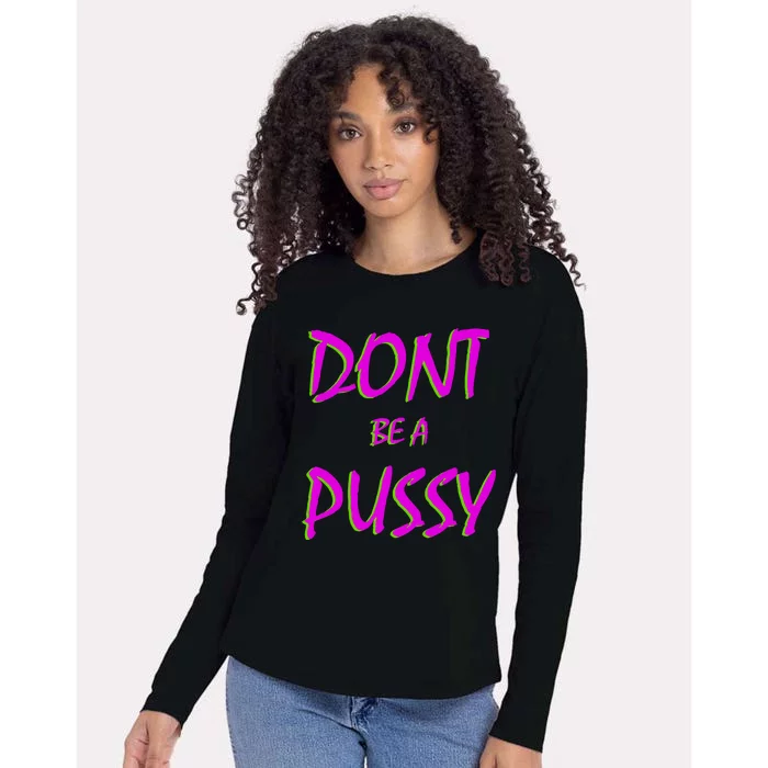 Don't Be A Pussy Womens Cotton Relaxed Long Sleeve T-Shirt