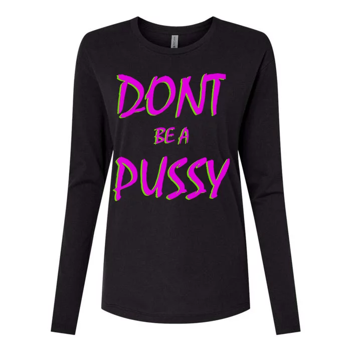 Don't Be A Pussy Womens Cotton Relaxed Long Sleeve T-Shirt