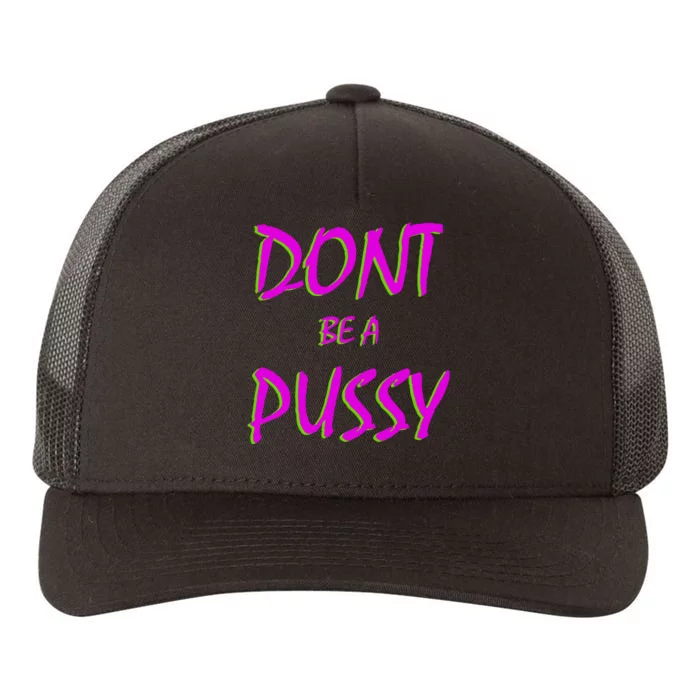 Don't Be A Pussy Yupoong Adult 5-Panel Trucker Hat