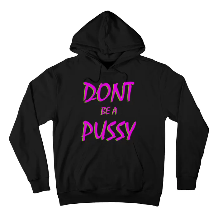 Don't Be A Pussy Hoodie