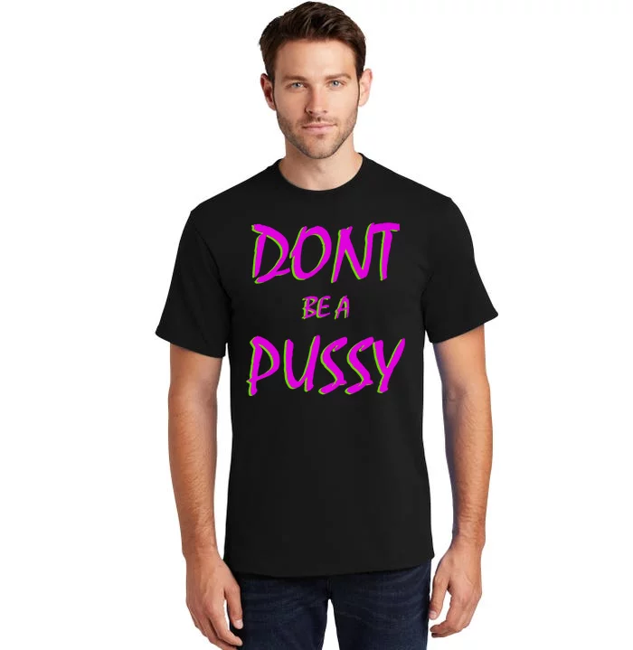 Don't Be A Pussy Tall T-Shirt