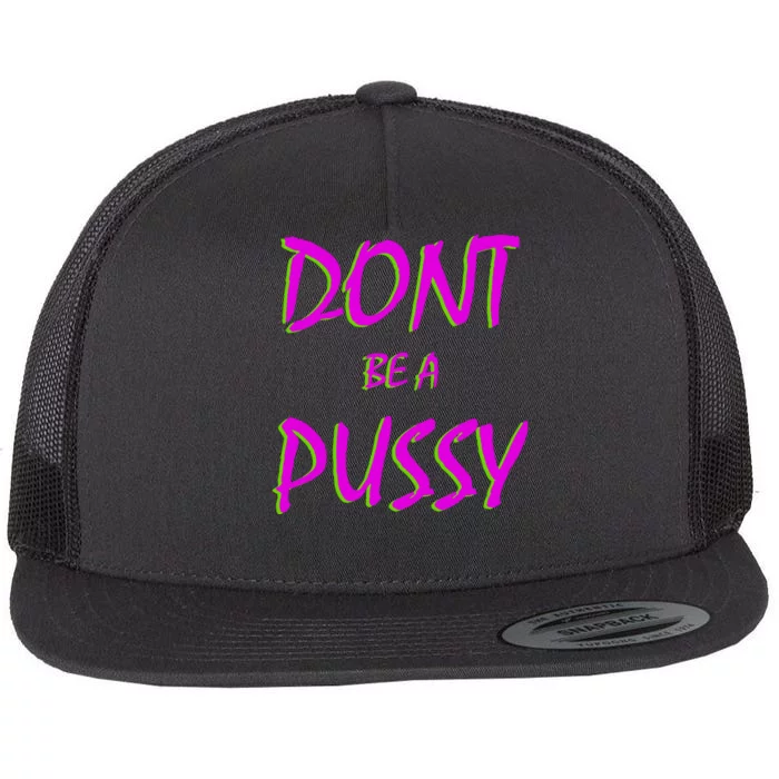 Don't Be A Pussy Flat Bill Trucker Hat