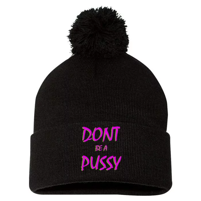 Don't Be A Pussy Pom Pom 12in Knit Beanie