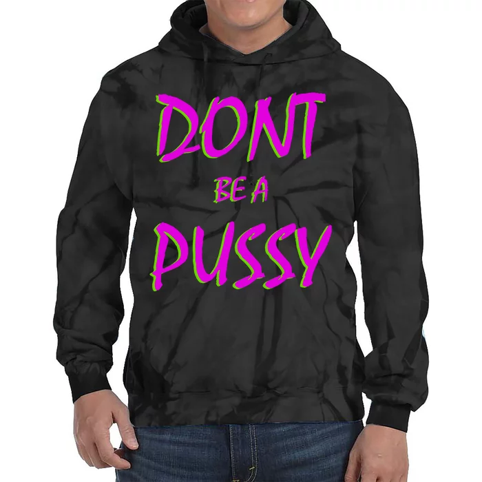 Don't Be A Pussy Tie Dye Hoodie