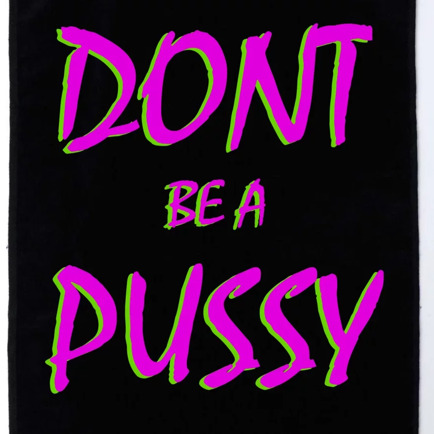 Don't Be A Pussy Platinum Collection Golf Towel