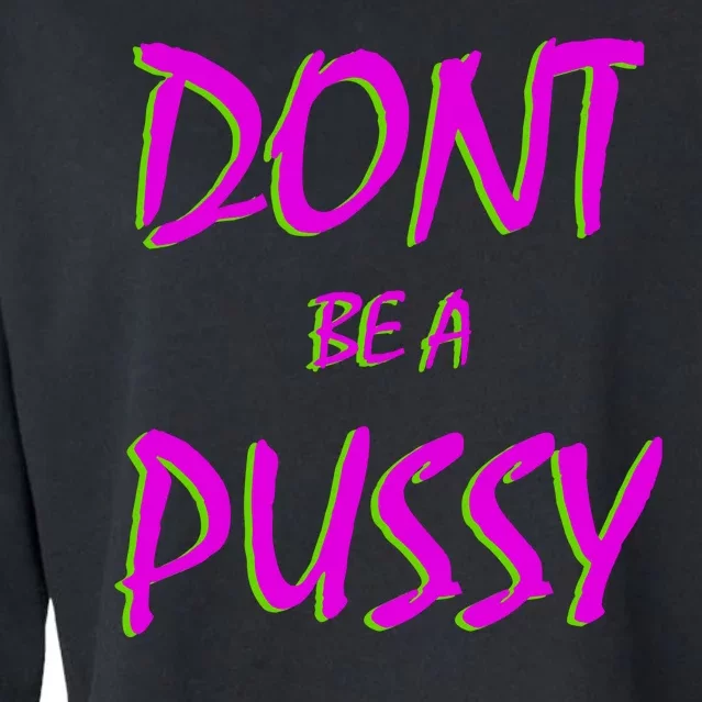 Don't Be A Pussy Cropped Pullover Crew