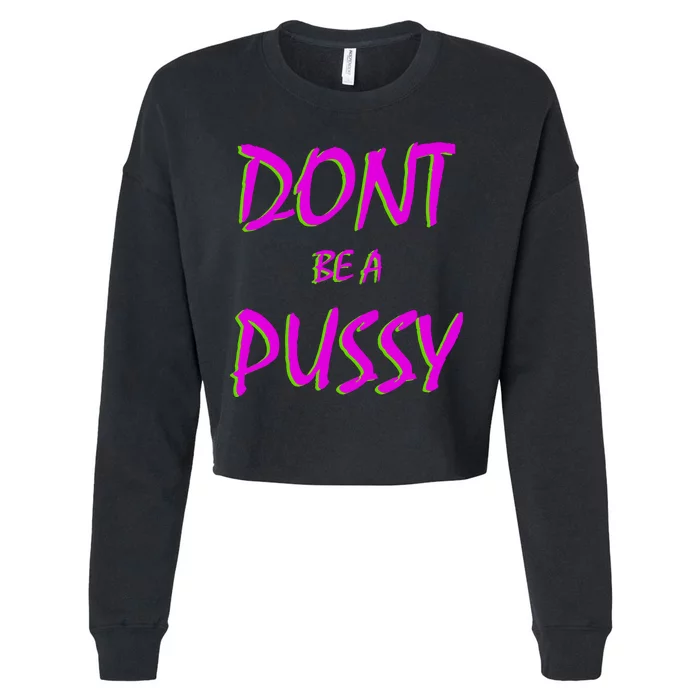 Don't Be A Pussy Cropped Pullover Crew