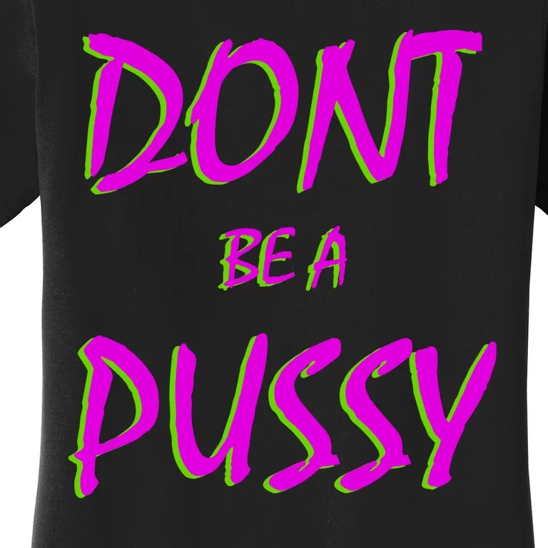 Don't Be A Pussy Women's T-Shirt