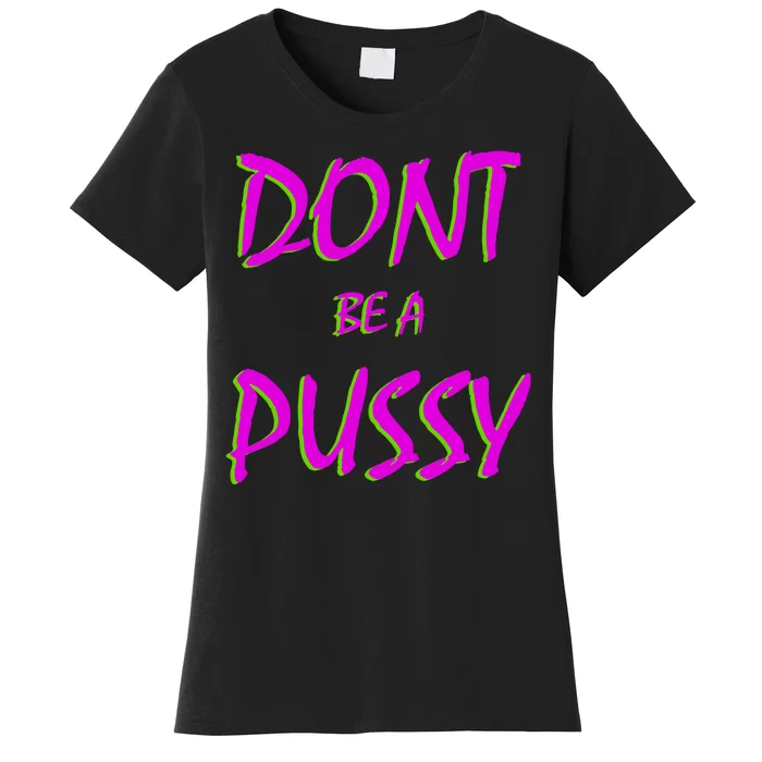 Don't Be A Pussy Women's T-Shirt