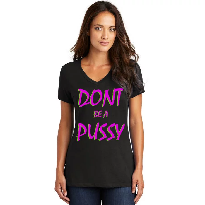 Don't Be A Pussy Women's V-Neck T-Shirt